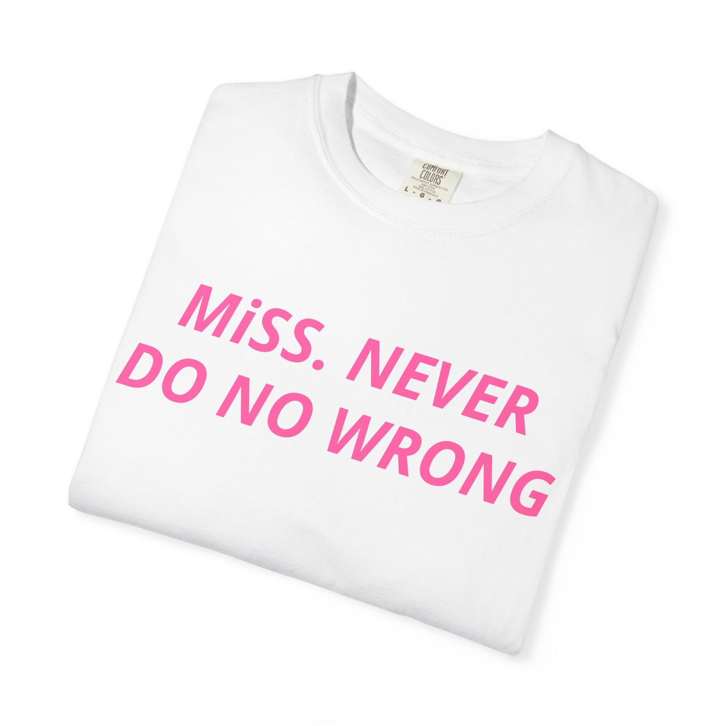 Miss Never Do No Wrong T-Shirt — Funny Feminist Slogan Tee