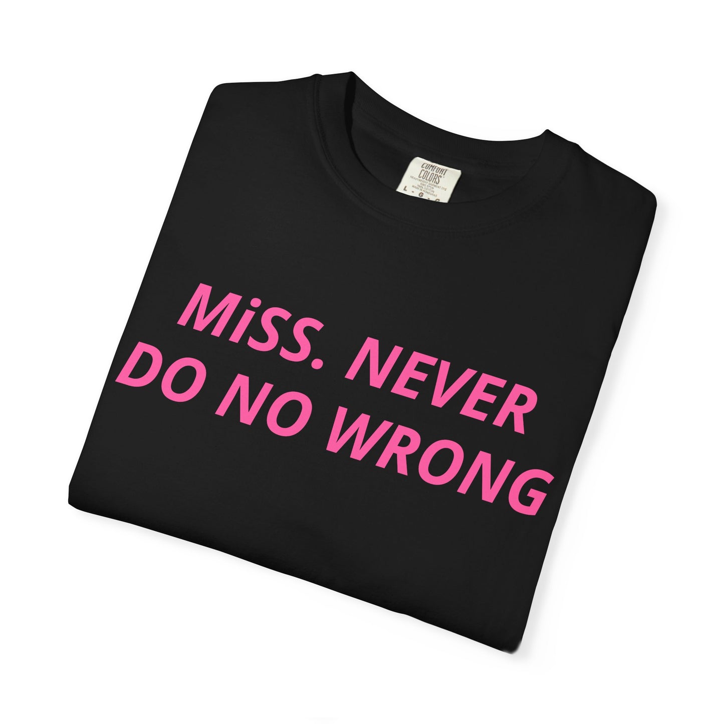 Miss Never Do No Wrong T-Shirt — Funny Feminist Slogan Tee
